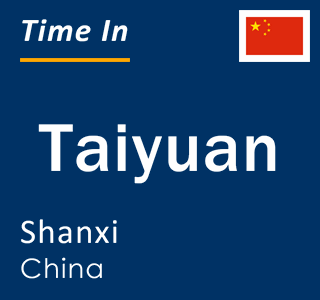 Current local time in Taiyuan, Shanxi, China