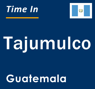 Current local time in Tajumulco, Guatemala