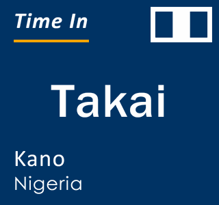 Current local time in Takai, Kano, Nigeria