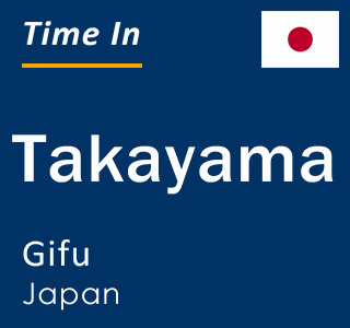 Current local time in Takayama, Gifu, Japan