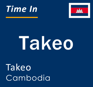 Current local time in Takeo, Takeo, Cambodia