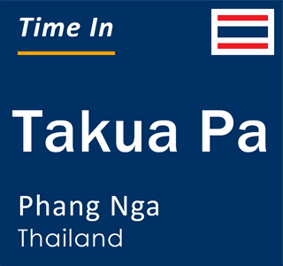 Current local time in Takua Pa, Phang Nga, Thailand