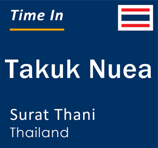 Current local time in Takuk Nuea, Surat Thani, Thailand