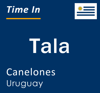 Current local time in Tala, Canelones, Uruguay