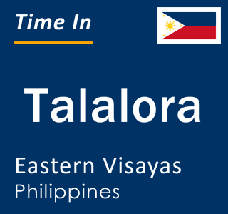 Current local time in Talalora, Eastern Visayas, Philippines