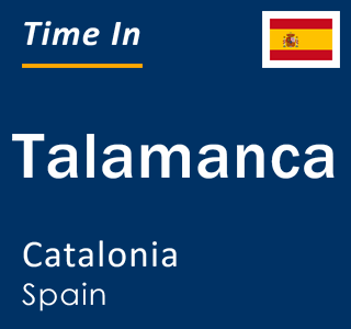 Current local time in Talamanca, Catalonia, Spain