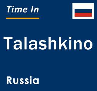 Current local time in Talashkino, Russia