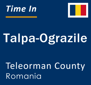 Current local time in Talpa-Ograzile, Teleorman County, Romania