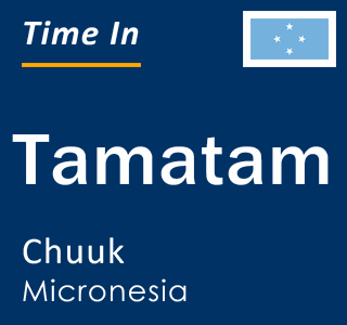 Current local time in Tamatam, Chuuk, Micronesia