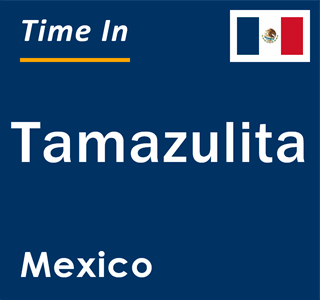 Current local time in Tamazulita, Mexico