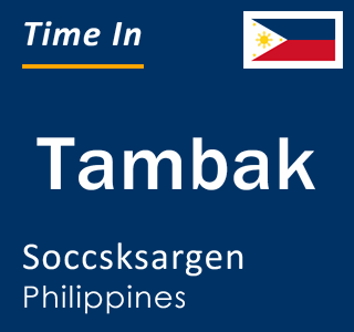 Current local time in Tambak, Soccsksargen, Philippines