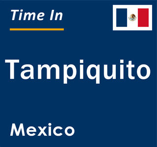 Current local time in Tampiquito, Mexico