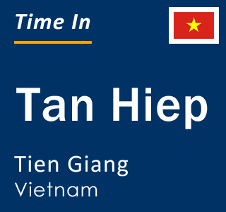 Current local time in Tan Hiep, Tien Giang, Vietnam