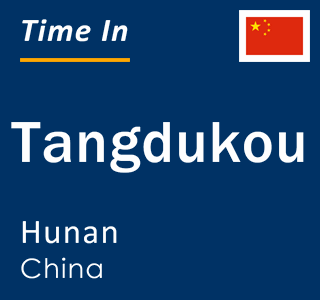 Current local time in Tangdukou, Hunan, China