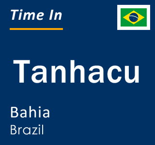 Current local time in Tanhacu, Bahia, Brazil