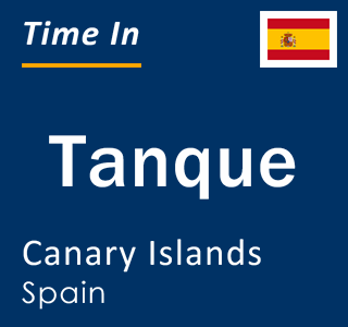 Current local time in Tanque, Canary Islands, Spain