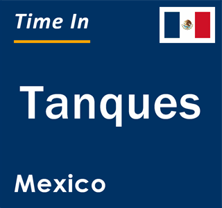 Current local time in Tanques, Mexico