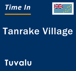 Current local time in Tanrake Village, Tuvalu