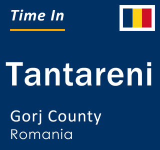 Current local time in Tantareni, Gorj County, Romania