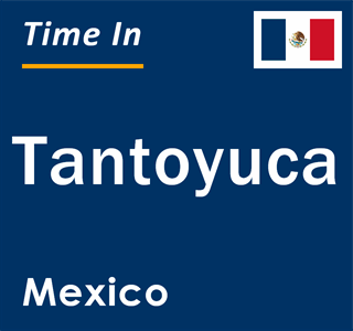 Current local time in Tantoyuca, Mexico