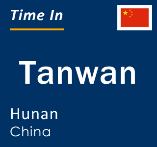 Current local time in Tanwan, Hunan, China