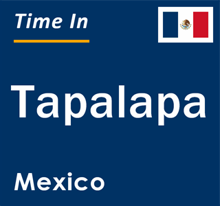 Current local time in Tapalapa, Mexico