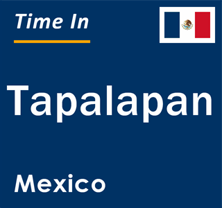 Current local time in Tapalapan, Mexico