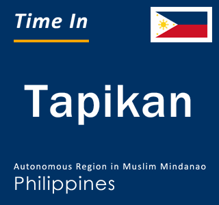 Current local time in Tapikan, Autonomous Region in Muslim Mindanao, Philippines