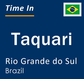 Current local time in Taquari, Rio Grande do Sul, Brazil