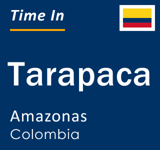 Current local time in Tarapaca, Amazonas, Colombia