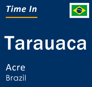 Current local time in Tarauaca, Acre, Brazil