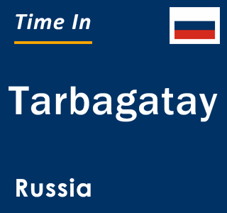 Current local time in Tarbagatay, Russia