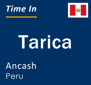 Current local time in Tarica, Ancash, Peru