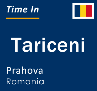 Current local time in Tariceni, Prahova, Romania