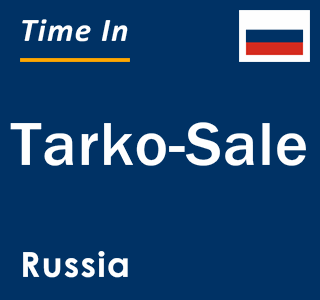 Current local time in Tarko-Sale, Russia