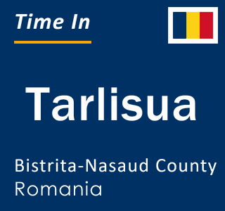 Current local time in Tarlisua, Bistrita-Nasaud County, Romania