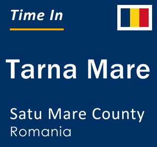 Current local time in Tarna Mare, Satu Mare County, Romania