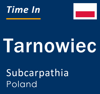 Current local time in Tarnowiec, Subcarpathia, Poland