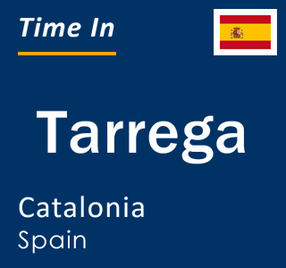 Current local time in Tarrega, Catalonia, Spain