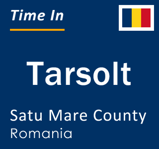 Current local time in Tarsolt, Satu Mare County, Romania