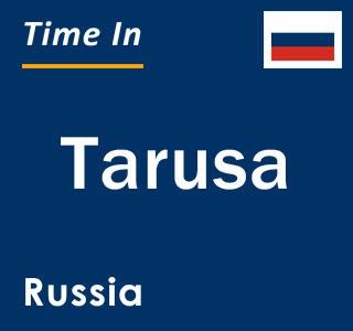 Current local time in Tarusa, Russia