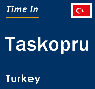 Current local time in Taskopru, Turkey