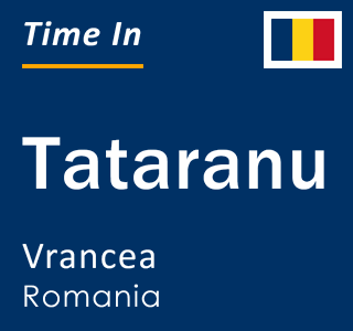 Current local time in Tataranu, Vrancea, Romania