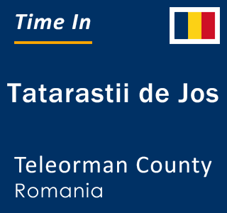 Current local time in Tatarastii de Jos, Teleorman County, Romania