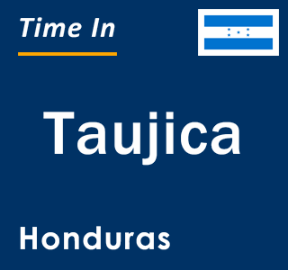 Current local time in Taujica, Honduras