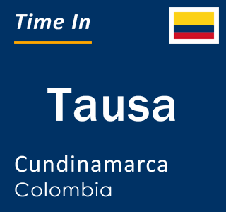 Current local time in Tausa, Cundinamarca, Colombia