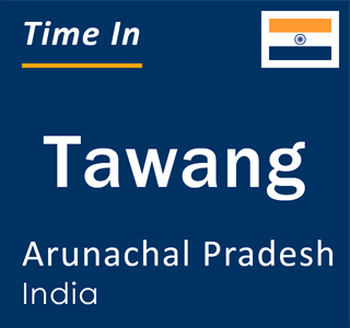 Current local time in Tawang, Arunachal Pradesh, India