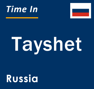 Current local time in Tayshet, Russia