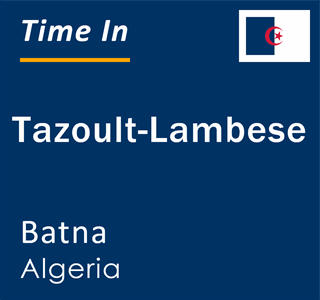 Current local time in Tazoult-Lambese, Batna, Algeria