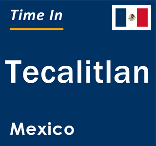 Current local time in Tecalitlan, Mexico